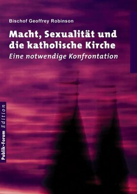 Macht, Sexualität und die katholische Kirche. Eine notwendige Konfrontation,